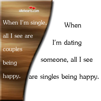 When i’m single, all I see are couples being Picture Quotes Image