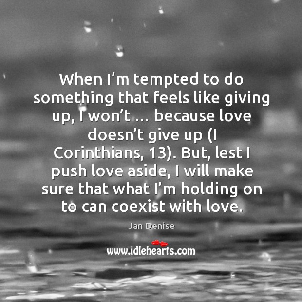When I’m tempted to do something that feels like giving up Jan Denise Picture Quote