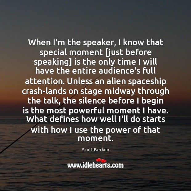 When I’m the speaker, I know that special moment [just before speaking] Scott Berkun Picture Quote