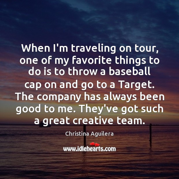 When I’m traveling on tour, one of my favorite things to do Christina Aguilera Picture Quote