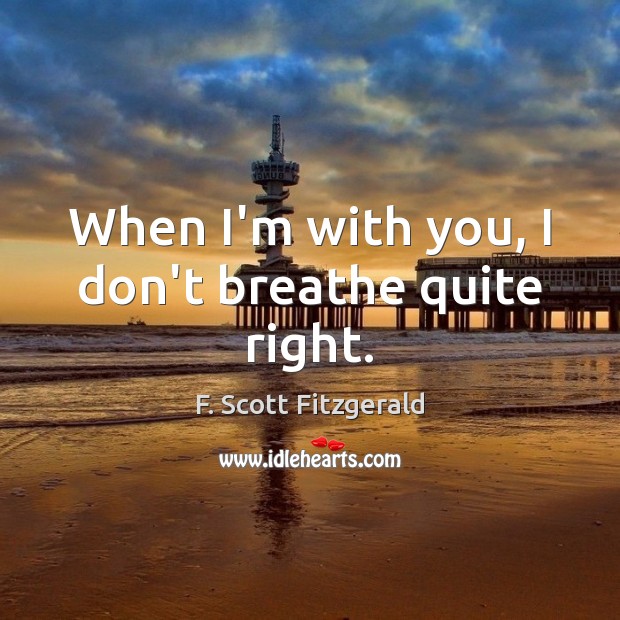 When I’m with you, I don’t breathe quite right. Image