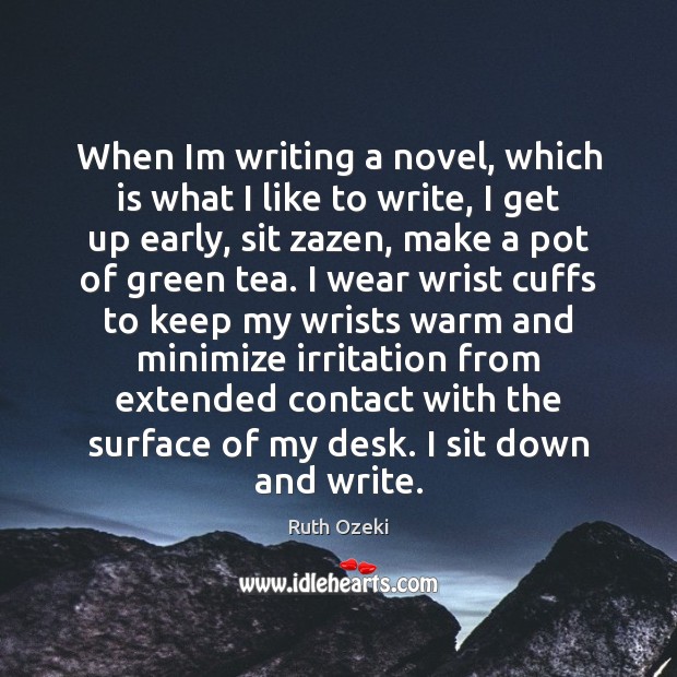 When Im writing a novel, which is what I like to write, Ruth Ozeki Picture Quote