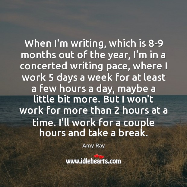 When I’m writing, which is 8-9 months out of the year, I’m Amy Ray Picture Quote