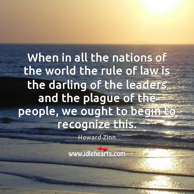 When in all the nations of the world the rule of law Howard Zinn Picture Quote