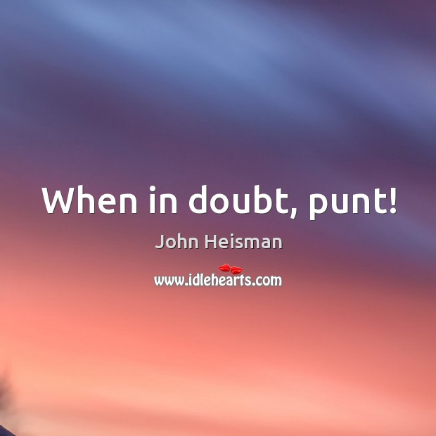 When in doubt, punt! Image