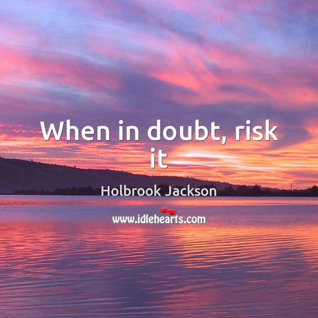 When in doubt, risk it Holbrook Jackson Picture Quote
