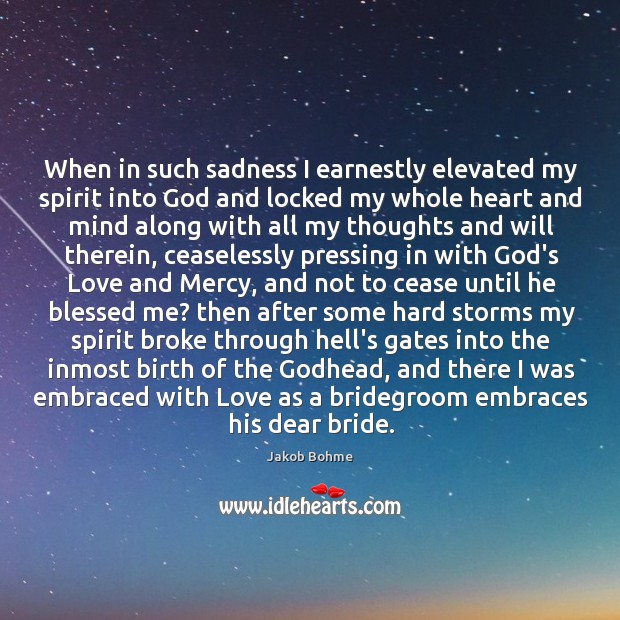 When in such sadness I earnestly elevated my spirit into God and Image