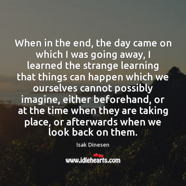 When in the end, the day came on which I was going Isak Dinesen Picture Quote