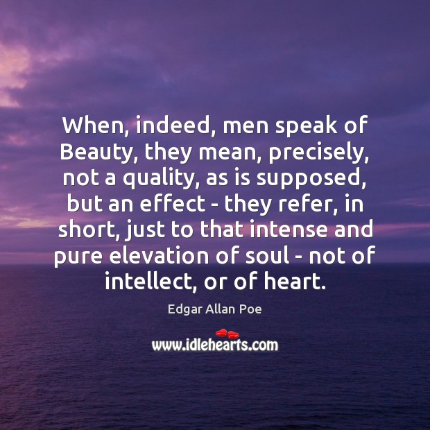 When, indeed, men speak of Beauty, they mean, precisely, not a quality, Image