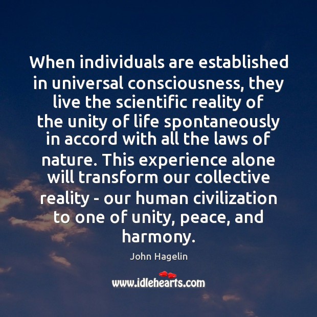 When individuals are established in universal consciousness, they live the scientific reality John Hagelin Picture Quote