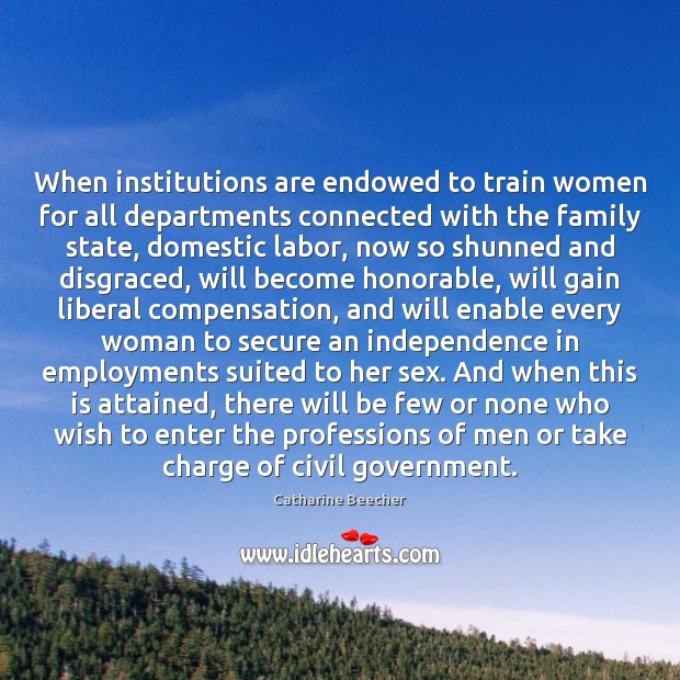 When institutions are endowed to train women for all departments connected with Catharine Beecher Picture Quote