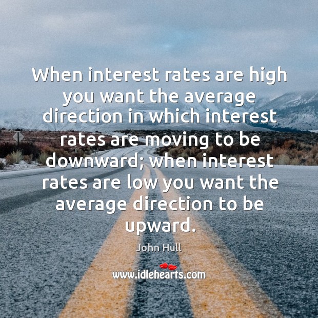 When interest rates are high you want the average direction Image