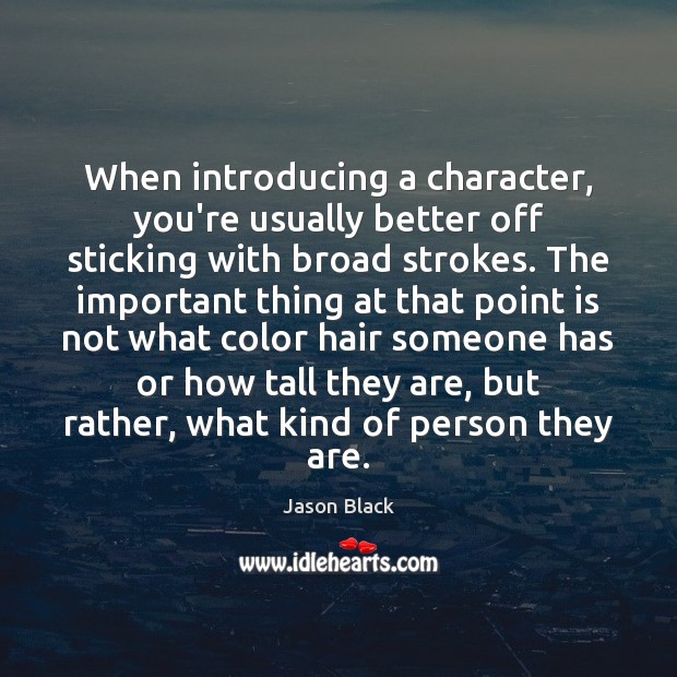 When introducing a character, you’re usually better off sticking with broad strokes. Image
