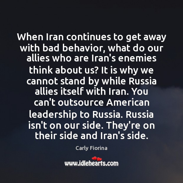 When Iran continues to get away with bad behavior, what do our Carly Fiorina Picture Quote