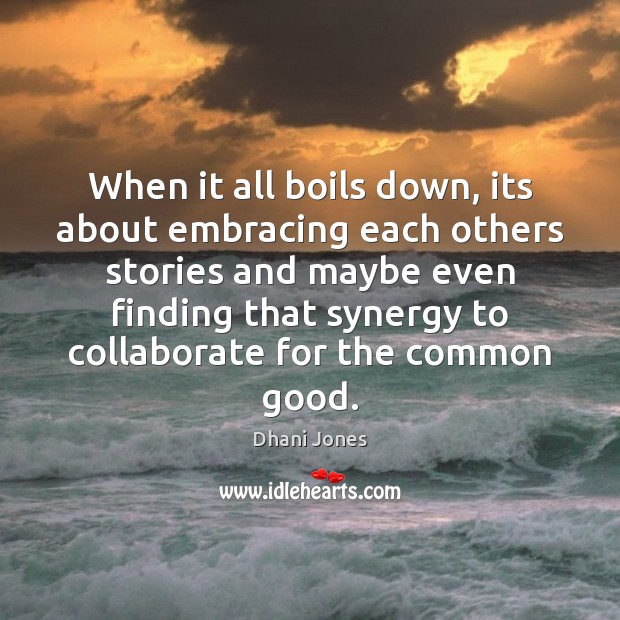 When it all boils down, its about embracing each others stories and Dhani Jones Picture Quote
