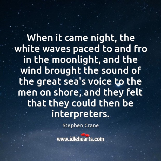When it came night, the white waves paced to and fro in Stephen Crane Picture Quote