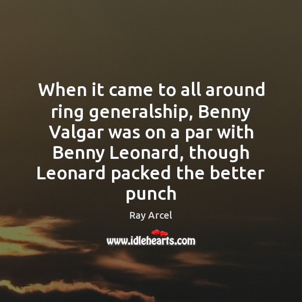 When it came to all around ring generalship, Benny Valgar was on Ray Arcel Picture Quote
