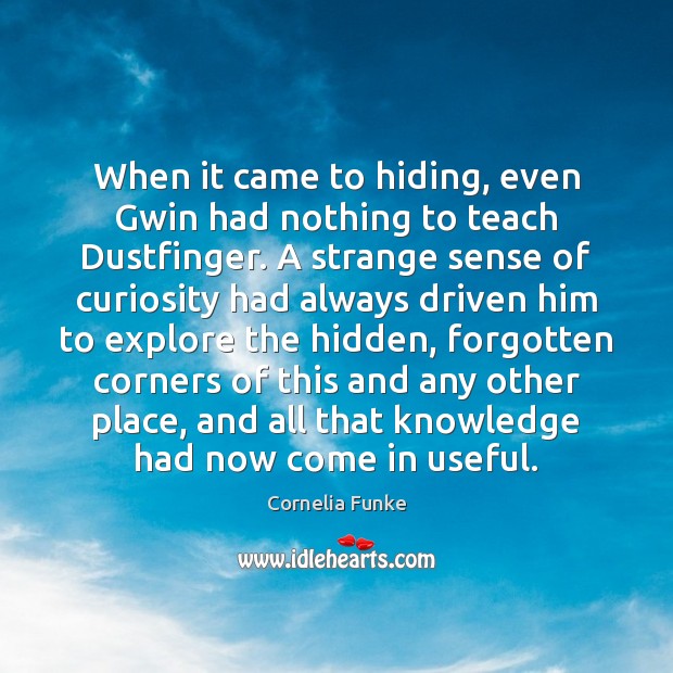 When it came to hiding, even Gwin had nothing to teach Dustfinger. Hidden Quotes Image
