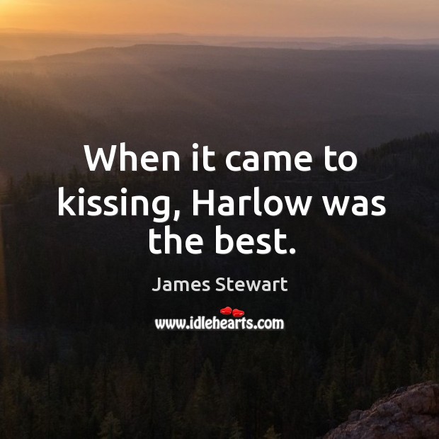 When it came to kissing, harlow was the best. Kissing Quotes Image
