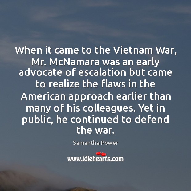 When it came to the Vietnam War, Mr. McNamara was an early Samantha Power Picture Quote
