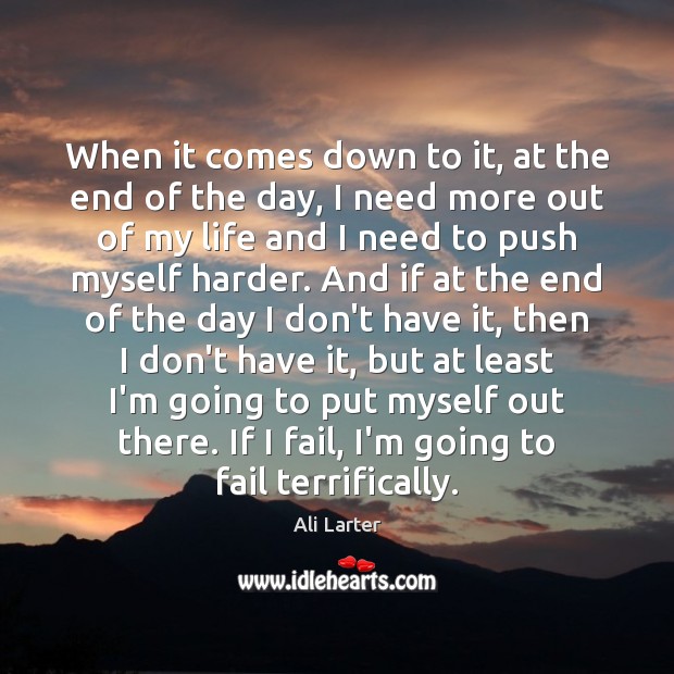 When it comes down to it, at the end of the day, Ali Larter Picture Quote