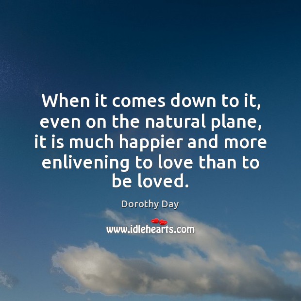 When it comes down to it, even on the natural plane, it To Be Loved Quotes Image