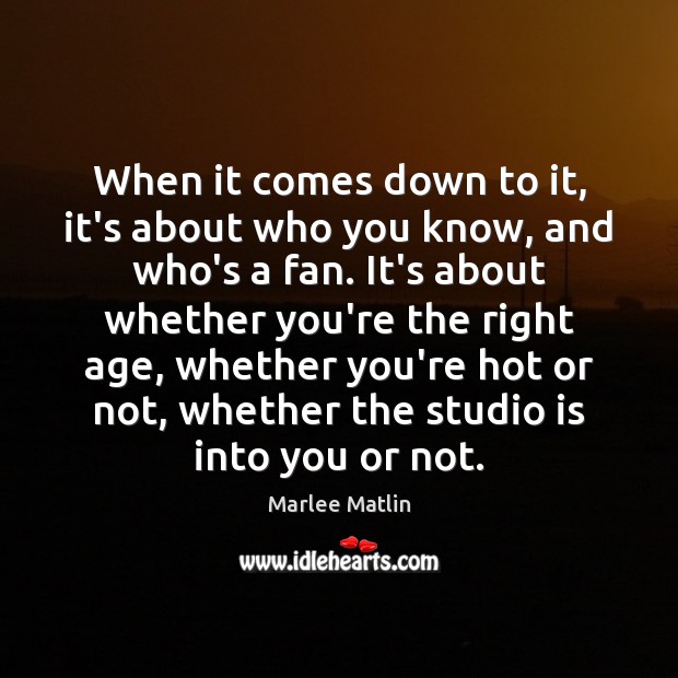 When it comes down to it, it’s about who you know, and Marlee Matlin Picture Quote