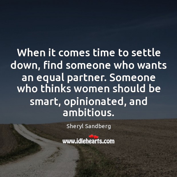 When it comes time to settle down, find someone who wants an Sheryl Sandberg Picture Quote