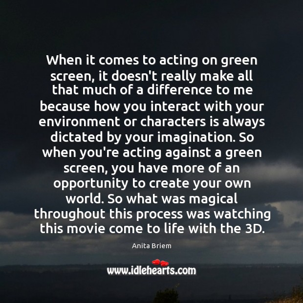 When it comes to acting on green screen, it doesn’t really make Anita Briem Picture Quote