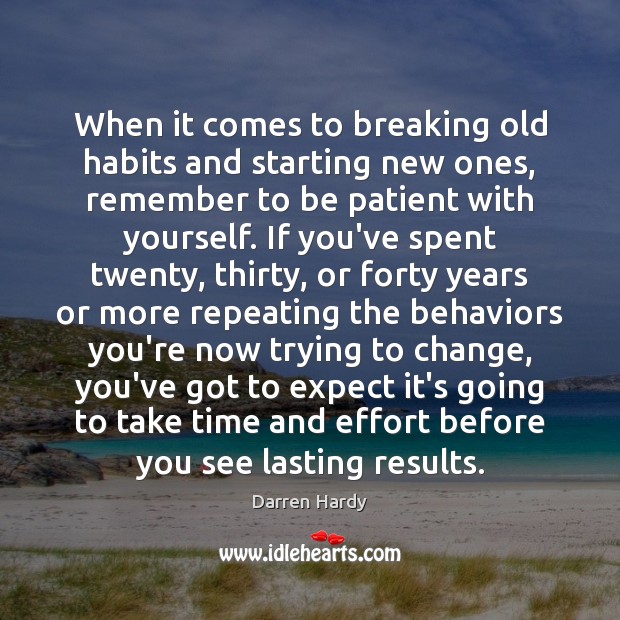 When it comes to breaking old habits and starting new ones, remember Darren Hardy Picture Quote