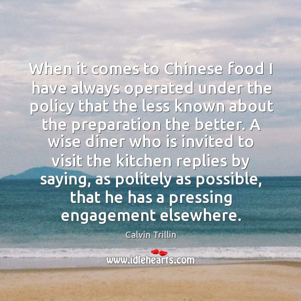When it comes to chinese food I have always operated Calvin Trillin Picture Quote