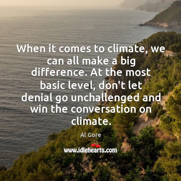 When it comes to climate, we can all make a big difference. Al Gore Picture Quote