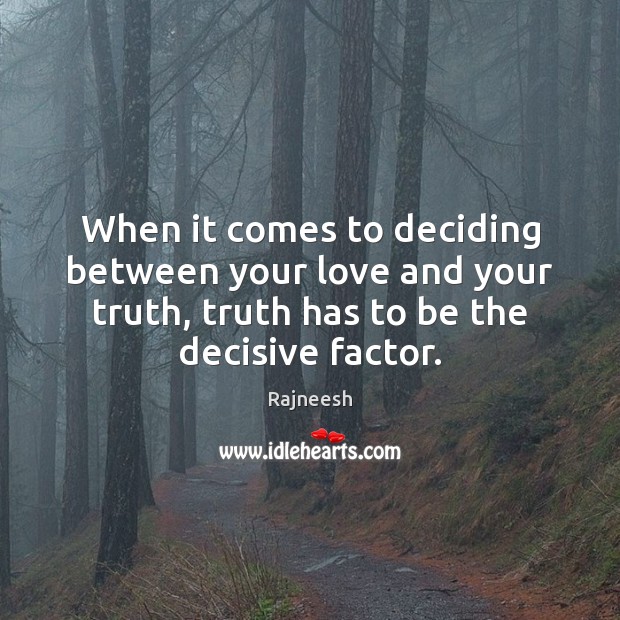 When it comes to deciding between your love and your truth, truth Image