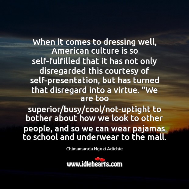 When it comes to dressing well, American culture is so self-fulfilled that Culture Quotes Image