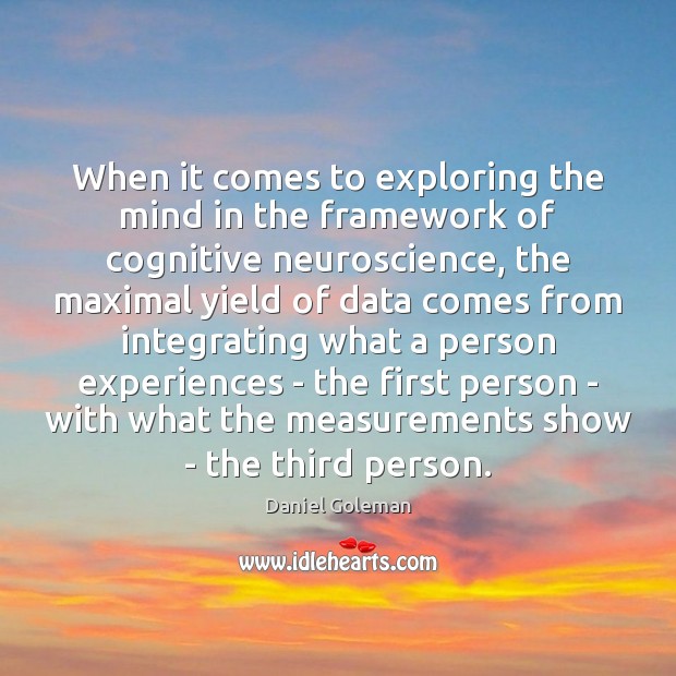 When it comes to exploring the mind in the framework of cognitive Daniel Goleman Picture Quote