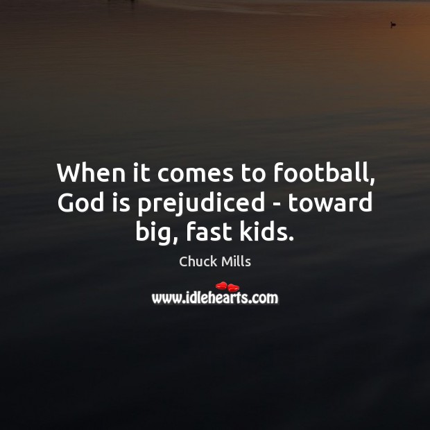 When it comes to football, God is prejudiced – toward big, fast kids. Image