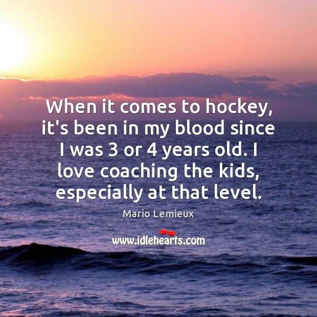 When it comes to hockey, it’s been in my blood since I Mario Lemieux Picture Quote