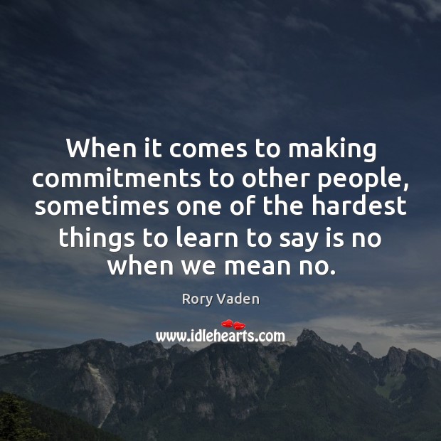 When it comes to making commitments to other people, sometimes one of Rory Vaden Picture Quote