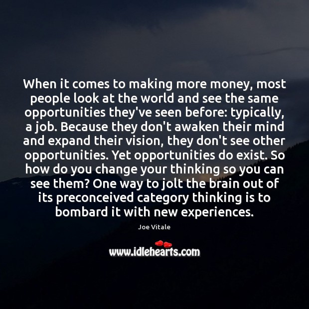 When it comes to making more money, most people look at the Joe Vitale Picture Quote