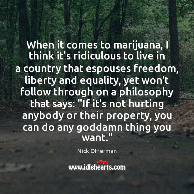 When it comes to marijuana, I think it’s ridiculous to live in Nick Offerman Picture Quote