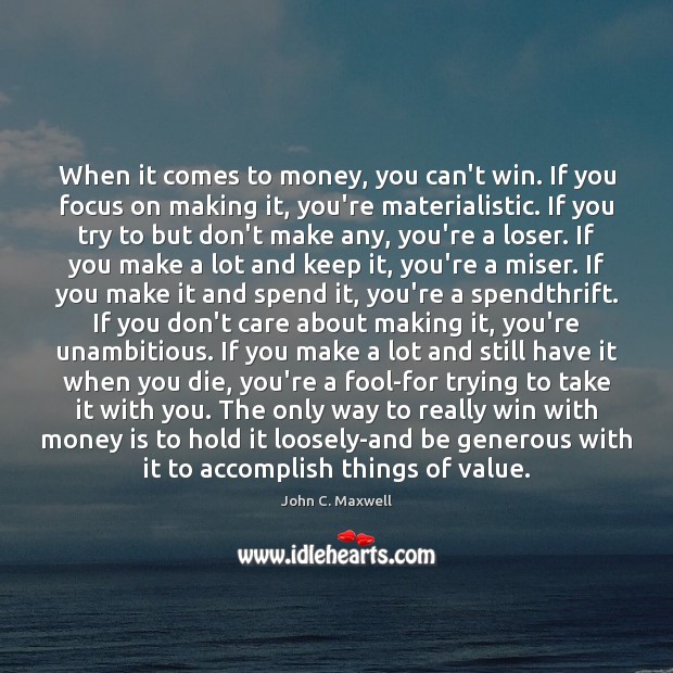 When it comes to money, you can’t win. If you focus on Money Quotes Image