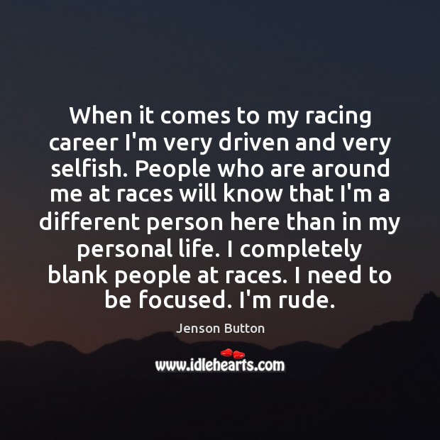 When it comes to my racing career I’m very driven and very Jenson Button Picture Quote