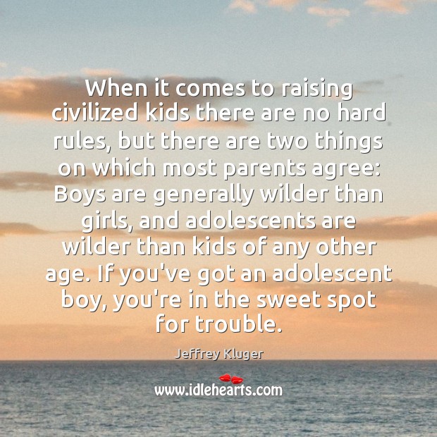When it comes to raising civilized kids there are no hard rules, Jeffrey Kluger Picture Quote