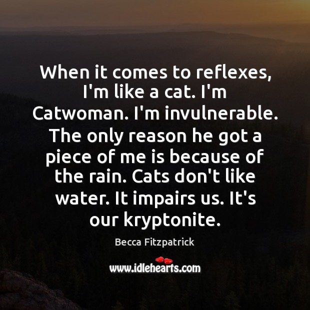 When it comes to reflexes, I’m like a cat. I’m Catwoman. I’m Becca Fitzpatrick Picture Quote