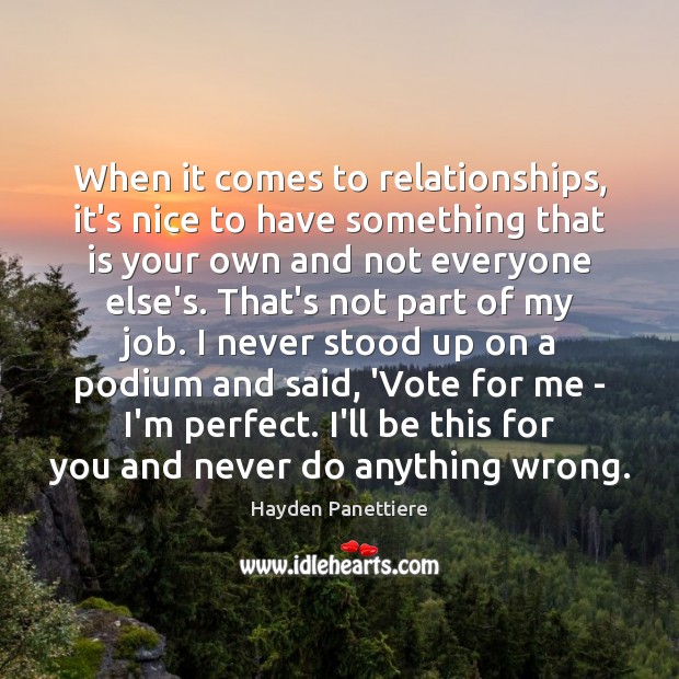 When it comes to relationships, it’s nice to have something that is Hayden Panettiere Picture Quote