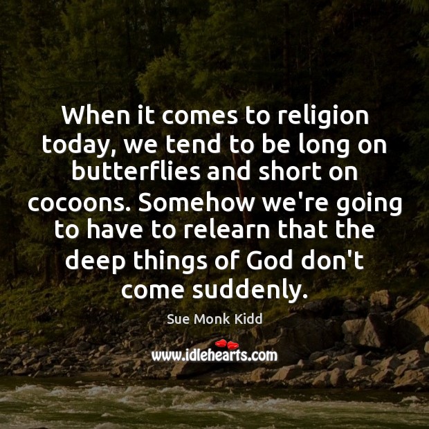 When it comes to religion today, we tend to be long on Sue Monk Kidd Picture Quote