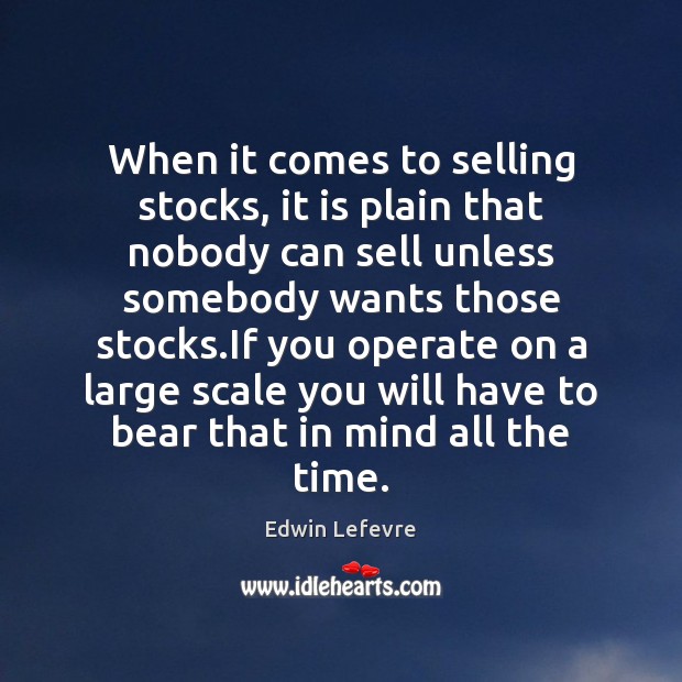 When it comes to selling stocks, it is plain that nobody can Edwin Lefevre Picture Quote