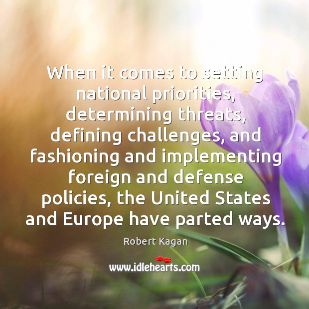 When it comes to setting national priorities, determining threats Robert Kagan Picture Quote