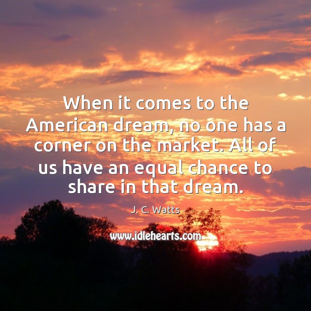 When it comes to the American dream, no one has a corner J. C. Watts Picture Quote