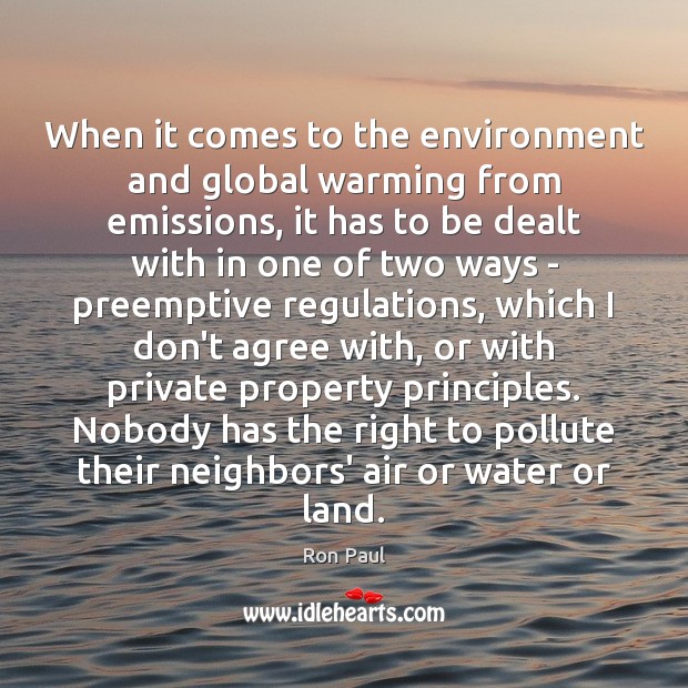 When it comes to the environment and global warming from emissions, it Ron Paul Picture Quote